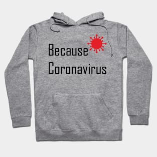 Because Coronovirus Excuse Meme Hoodie